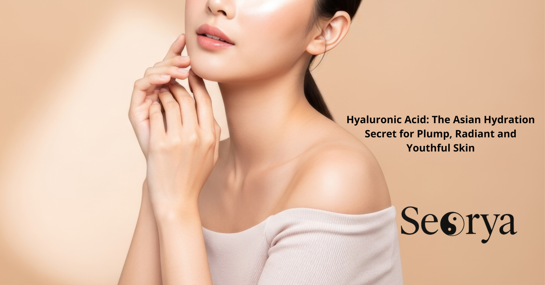 Hyaluronic Acid: The Asian Hydration Secret for Plump, Radiant and Youthful Skin (According to Seorya)