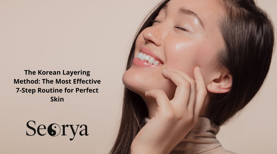 The Korean Layering Method: The Most Effective 7-Step Routine for Perfect Skin | Seorya